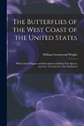 The Butterflies of the West Coast of the United States: With Colored Figures and Descriptions of Many new Species and new Varieties now First Publishe - William Greenwood Wright - 9781018598376