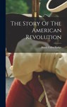 The Story Of The American Revolution - Henry Cabot Lodge - 9781018703602