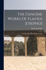 The Genuine Works Of Flavius Josephus: Translated By William Whiston, A.m. - Flavius Josephus - 9781018811987