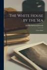The White House by the Sea - Matilda Betham-Edwards - 9781018924649