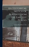 An Historical Sketch of Slavery From the Earliest Period - READ ROOTES COBB,  Thomas - 9781018926155