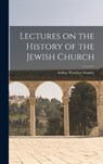 Lectures on the History of the Jewish Church - Arthur Penrhyn Stanley - 9781018998442