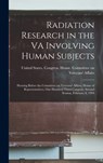 Radiation Research in the VA Involving Human Subjects: Hearing Before the Committee on Veterans' Affairs, House of Representatives, One Hundred Third - United States Congress House Commi - 9781019250952