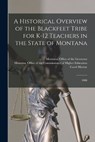 A Historical Overview of the Blackfeet Tribe for K-12 Teachers in the State of Montana: 2008 - Carol Murray - 9781019267493