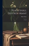Peace Shall Destroy Many - Rudy 1934- Wiebe - 9781019349960