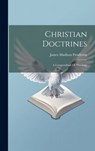 Christian Doctrines: A Compendium Of Theology - James Madison Pendleton - 9781019369388