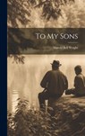 To My Sons - Harold Bell Wright - 9781019371343