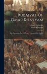 Rubáiyat Of Omar Khayyam: The Astronomer-poet Of Persia: Translated Into English Verse - Omar Khayyam - 9781019390641