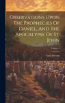 Observations Upon The Prophecies Of Daniel, And The Apocalypse Of St. John; Volume 1 - Isaac Newton - 9781019402115