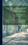 The Blackwater Chronicle: a Narrative of an Expedition Into the Land of Canaan, in Randolph County, Virginia, a Country Flowing With Wild Animal - Philip Pendleton 1808-1864 Kennedy - 9781019457627