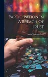 Participation In A Breach Of Trust - Austin Wakeman Scott - 9781019464861