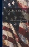 Soldiers Of The Sea: The Story Of The United States Marine Corps - Willis John Abbot - 9781019719558