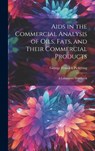 Aids in the Commercial Analysis of Oils, Fats, and Their Commercial Products: A Laboratory Handbook - George Fenwick Pickering - 9781019802427