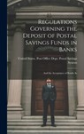 Regulations Governing the Deposit of Postal Savings Funds in Banks: And the Acceptance of Bonds As - States Post Office Dept Postal Savi - 9781019831014