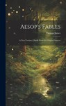 Aesop's Fables: A new Version, Chiefly From the Original Sources - Thomas James - 9781020016912
