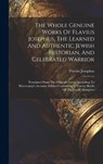The Whole Genuine Works Of Flavius Josephus, The Learned And Authentic Jewish Historian, And Celebrated Warrior: Translated From The Original Greek, A - Flavius Josephus - 9781020167355
