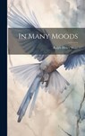 In Many Moods - Ralph Henry 1860- [From Old Ca Shaw - 9781020202964
