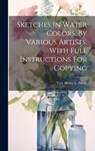 Sketches In Water Colors, By Various Artists, With Full Instructions For Copying - Vere Henry L Foster - 9781020408168