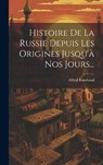 Histoire De La Russie Depuis Les Origines Jusqu'a Nos Jours... - Alfred Rambaud - 9781020572753