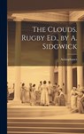 The Clouds. Rugby Ed., by A. Sidgwick - Aristophanes - 9781020652073