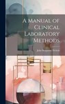 A Manual of Clinical Laboratory Methods - John Benjamin Nichols - 9781020703928