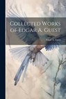 Collected Works of Edgar A. Guest - Edgar A. Guest - 9781021165183