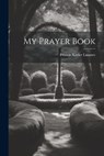 My Prayer Book - Francis Xavier Lasance - 9781021166067