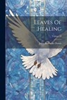 Leaves Of Healing; Volume 49 - John Alexander Dowie - 9781021167866