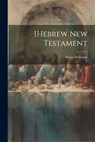 [Hebrew New Testament - Franz Julius Delitzsch - 9781021170125