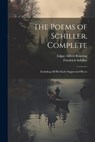 The Poems of Schiller, Complete: Including All His Early Suppressed Pieces - Friedrich Schiller - 9781021172068