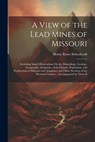 A View of the Lead Mines of Missouri: Including Some Observations On the Mineralogy, Geology, Geography, Antiquities, Soil, Climate, Population, and P - Henry Rowe Schoolcraft - 9781021186508
