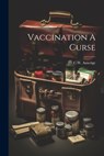 Vaccination A Curse - C. W. Amerige - 9781021188335