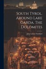 South Tyrol. Around Lake Garda. The Dolomites - John Lawson Stoddard - 9781021234483