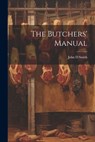 The Butchers' Manual - John D. Smith - 9781021397218