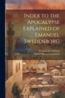 Index to the Apocalypse Explained of Emanuel Swedenborg - Emanuel Swedenborg - 9781021442406