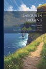 Labour in Ireland: Labour in Irish History, The Re-conquest of Ireland - James Connolly - 9781021457189