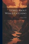Stories About Whale-catching - George] [From Ol [Tuttle - 9781021522467