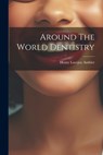 Around The World Dentistry - Ambler Henry Lovejoy - 9781021566317
