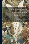 New England Legends and Folk-Lore - Samuel Adams Drake - 9781021665744