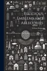 Religious Emblems and Allegories: A Series of Engravings, With Suitable Letter-Press, Designed to Illustrate Divine Truth - William Holmes - 9781021718044