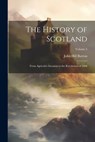 The History of Scotland: From Agricola's Invasion to the Revolution of 1688; Volume 5 - John Hill Burton - 9781021755742