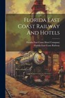 Florida East Coast Railway And Hotels - Florida East Coast Railway - 9781021767264