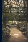 Greenhouse Building And Heating - Levi Rawson Taft - 9781021780638