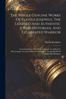 The Whole Genuine Works Of Flavius Josephus, The Learned And Authentic Jewish Historian, And Celebrated Warrior: Translated From The Original Greek, A - Flavius Josephus - 9781021859792