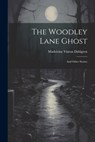 The Woodley Lane Ghost: And Other Stories - Madeleine Vinton Dahlgren - 9781021860859