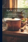 Book Of Recipes - Daughters of the American Revolution - 9781021881724