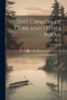 This Canada of Ours and Other Poems - J. D. Edgar - 9781021906472