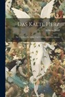 Das Kalte Herz: Ein Märchen für Söhne und Töchter Gebildeter Stände - Wilhelm Hauff - 9781021996541