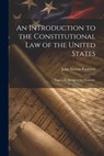 An Introduction to the Constitutional Law of the United States: Especially Designed for Students, - John Norton Pomeroy - 9781022026582