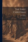 The First Christmas: From "Ben Hur," - Lew Wallace - 9781022053809